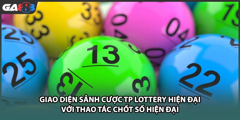 Giao diện sảnh cược TP lottery hiện đại với thao tác chốt số hiện đại tại nhà cái GA888