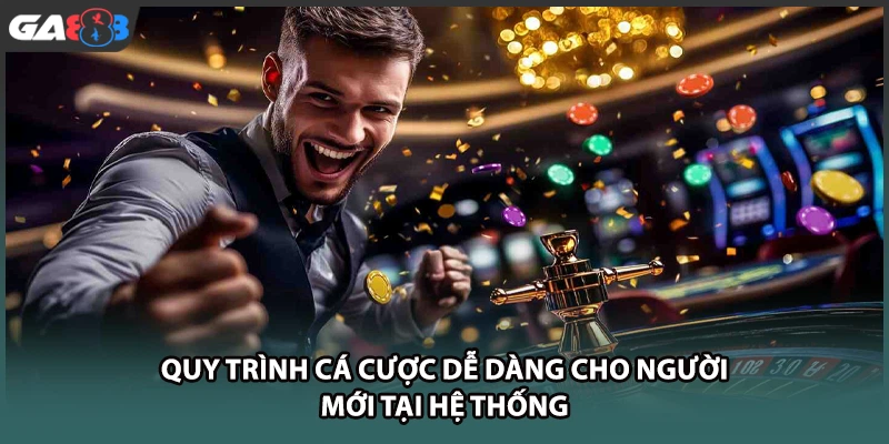 Quy trình cá cược dễ dàng cho người mới tại GA888