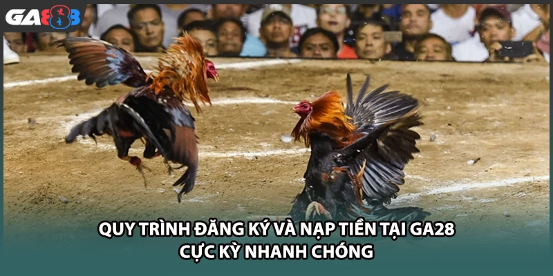 Quy trình đăng ký và nạp tiền tại GA28 cực kỳ nhanh chóng tại GA888